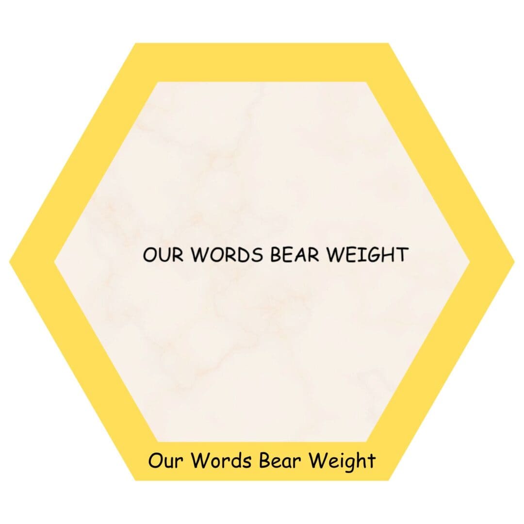 Hexagon with text "Our Words Bear Weight".